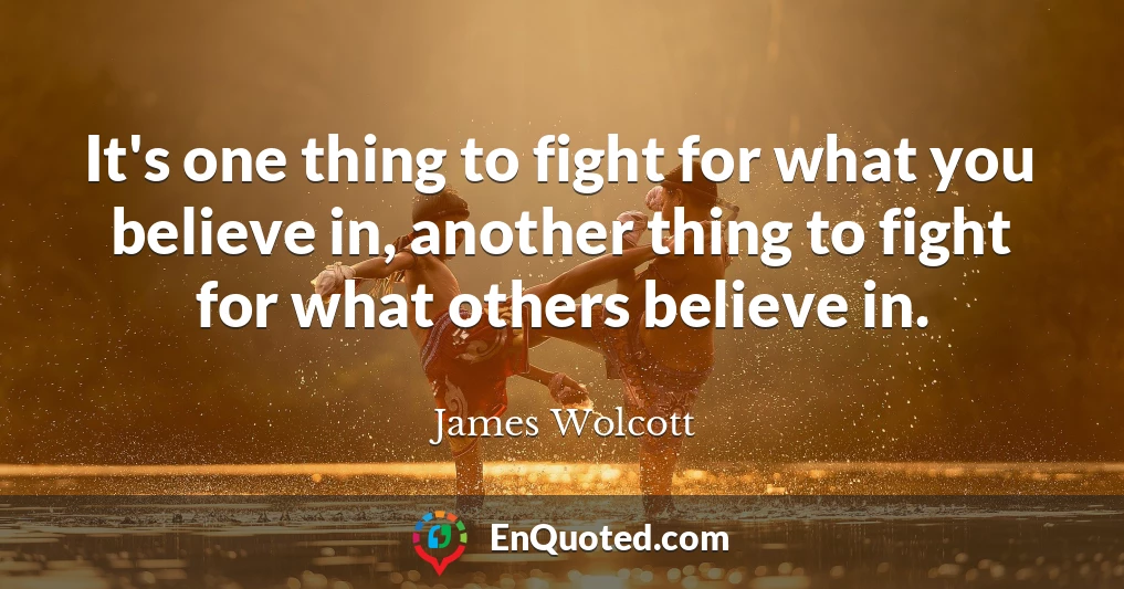 It's one thing to fight for what you believe in, another thing to fight for what others believe in.