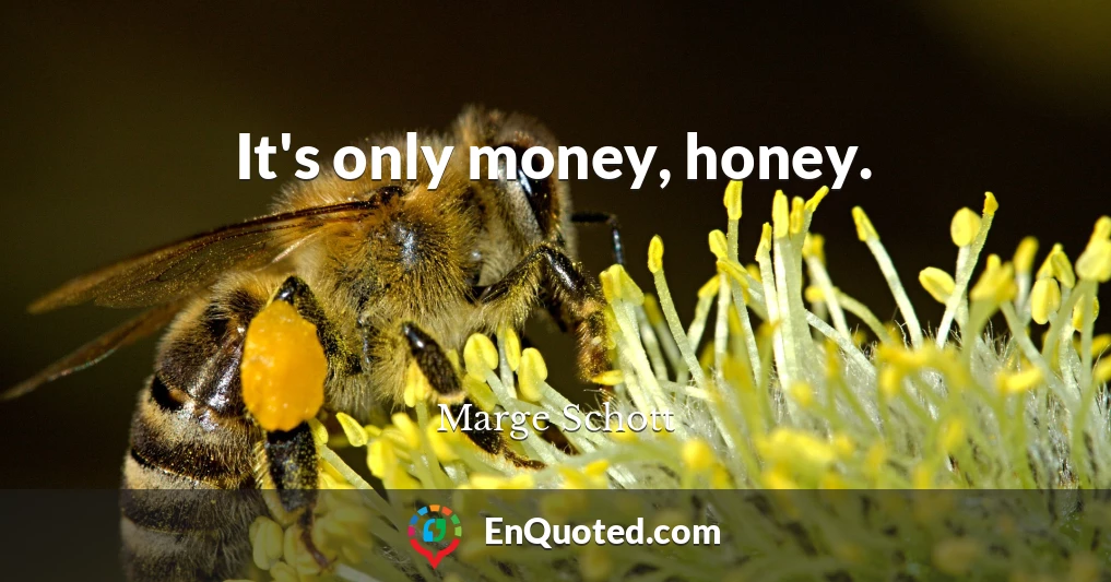 It's only money, honey.