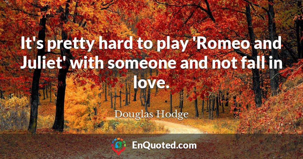 It's pretty hard to play 'Romeo and Juliet' with someone and not fall in love.