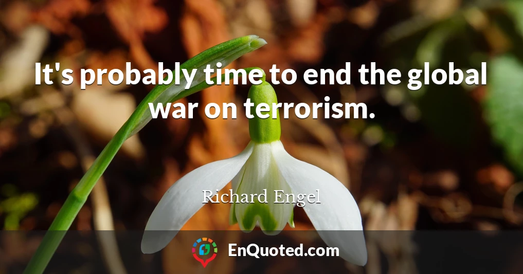 It's probably time to end the global war on terrorism.