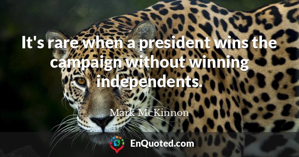 It's rare when a president wins the campaign without winning independents.