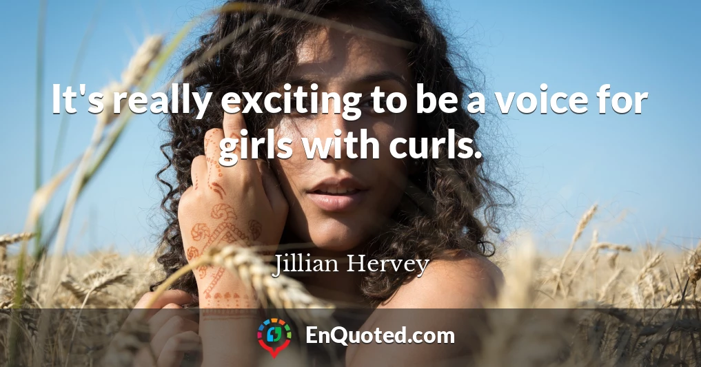 It's really exciting to be a voice for girls with curls.