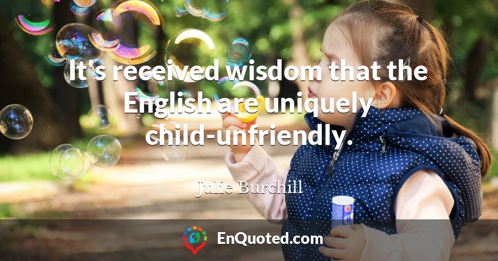 It's received wisdom that the English are uniquely child-unfriendly.