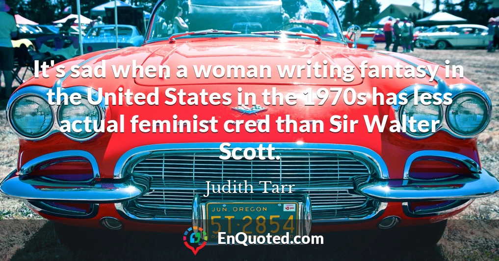It's sad when a woman writing fantasy in the United States in the 1970s has less actual feminist cred than Sir Walter Scott.