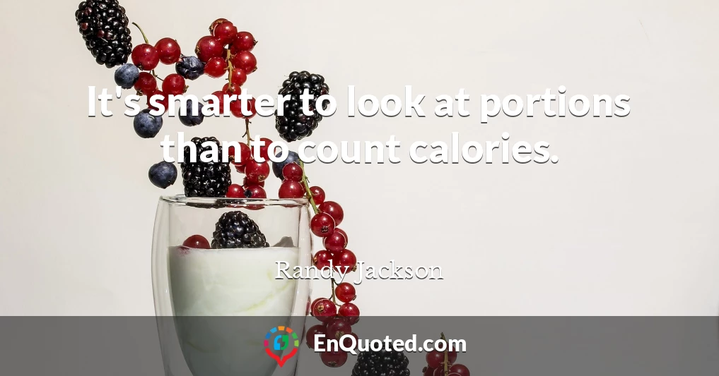 It's smarter to look at portions than to count calories.