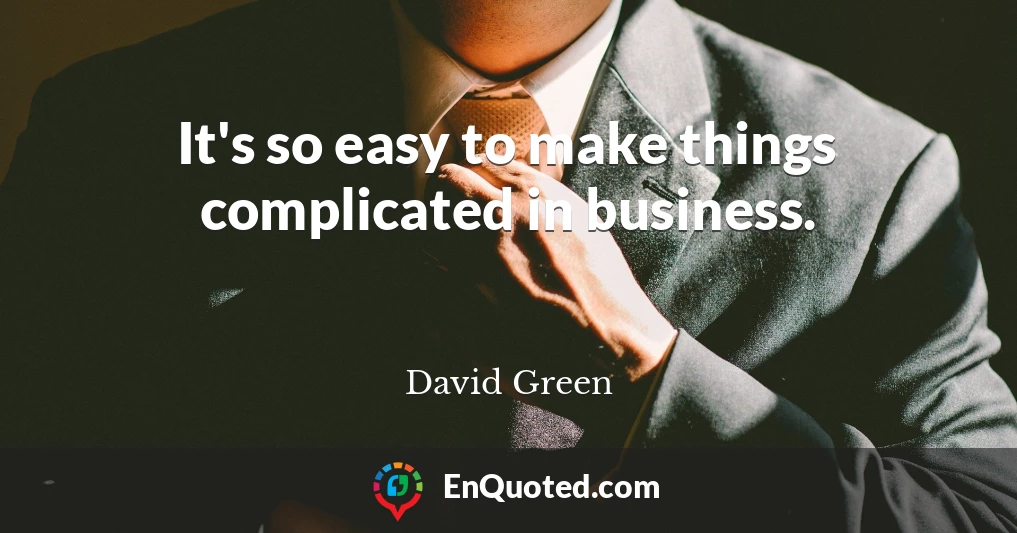 It's so easy to make things complicated in business.