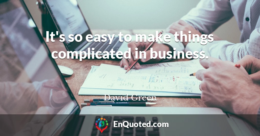 It's so easy to make things complicated in business.