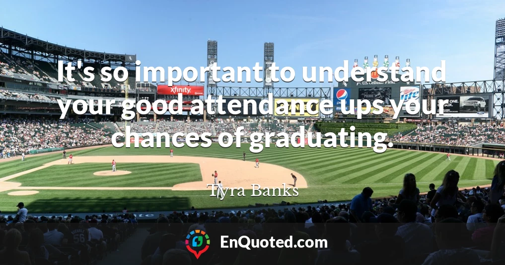 It's so important to understand your good attendance ups your chances of graduating.