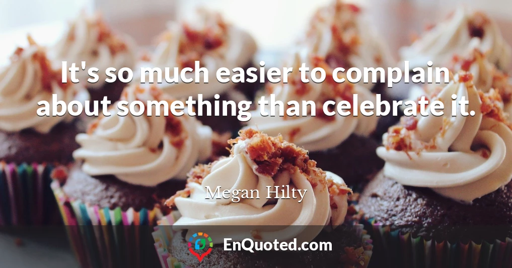 It's so much easier to complain about something than celebrate it.