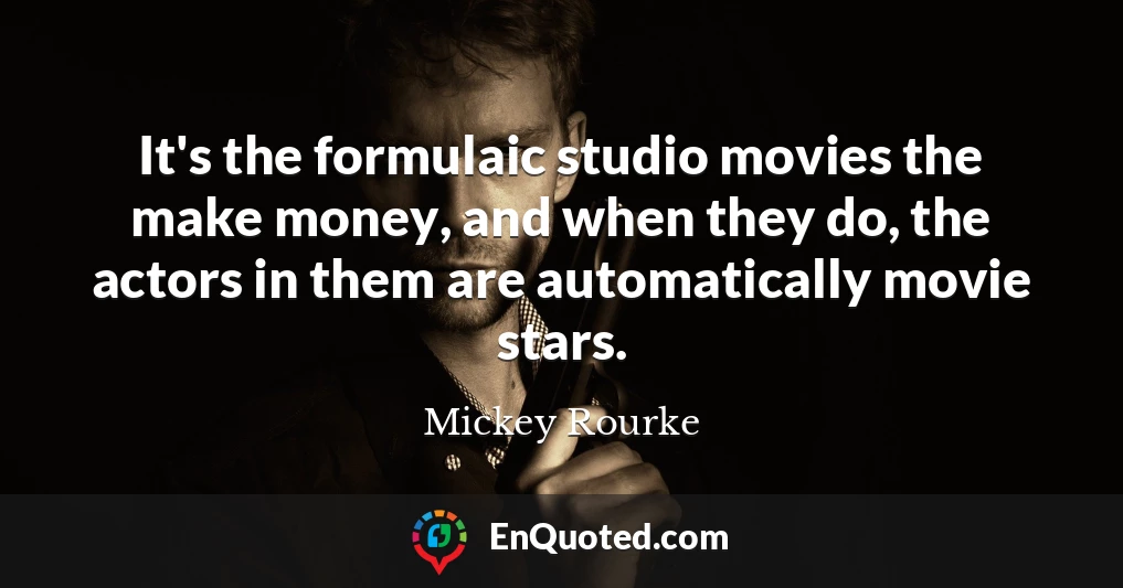 It's the formulaic studio movies the make money, and when they do, the actors in them are automatically movie stars.
