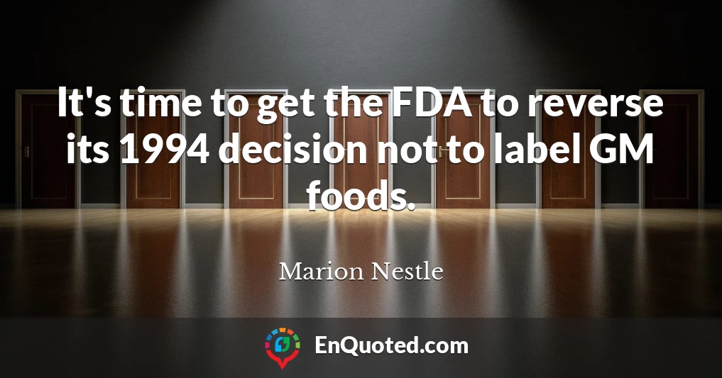 It's time to get the FDA to reverse its 1994 decision not to label GM foods.