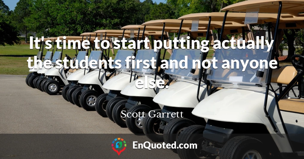 It's time to start putting actually the students first and not anyone else.