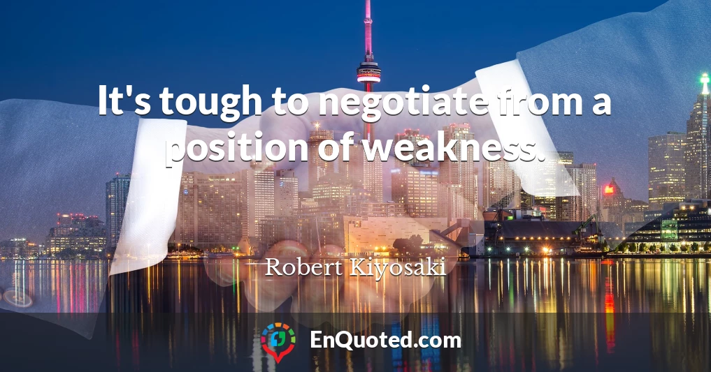 It's tough to negotiate from a position of weakness.