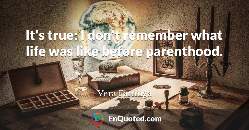 It's true: I don't remember what life was like before parenthood.