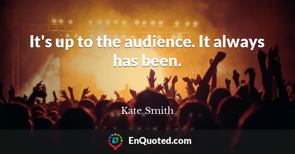 It's up to the audience. It always has been.