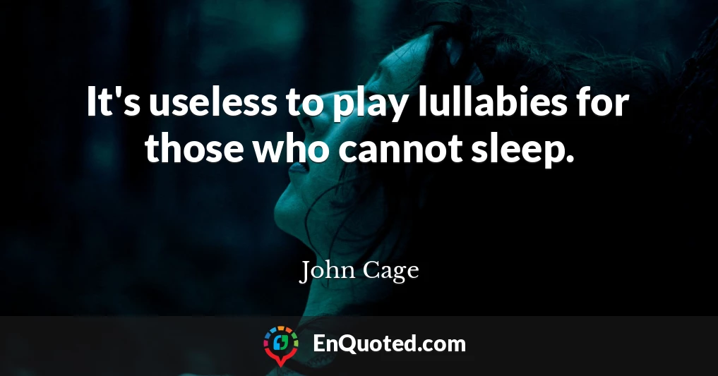 It's useless to play lullabies for those who cannot sleep.