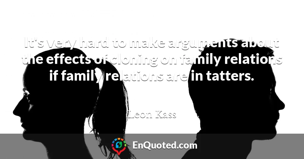 It's very hard to make arguments about the effects of cloning on family relations if family relations are in tatters.