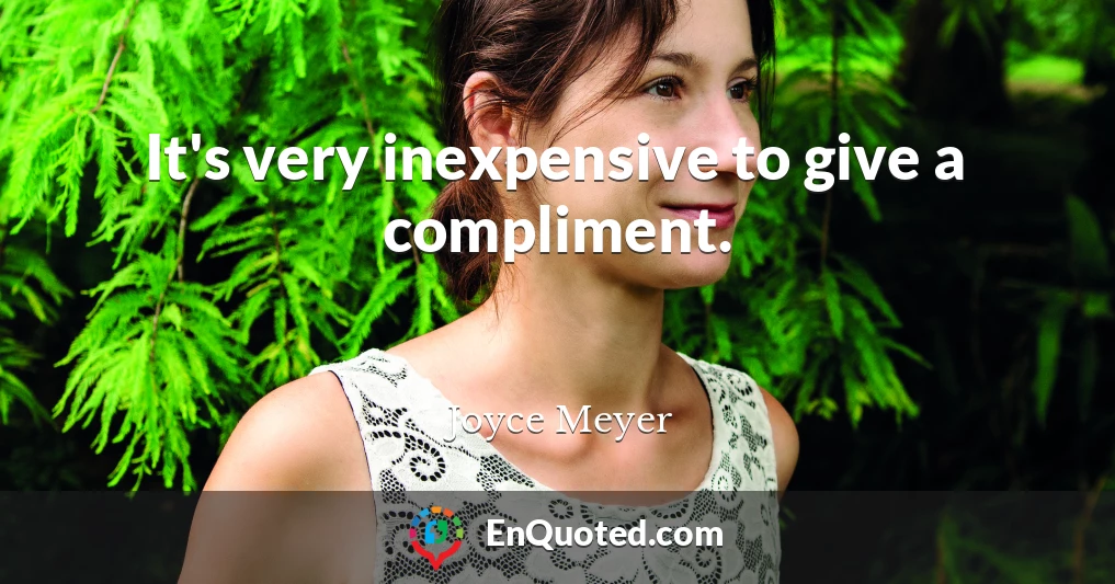 It's very inexpensive to give a compliment.