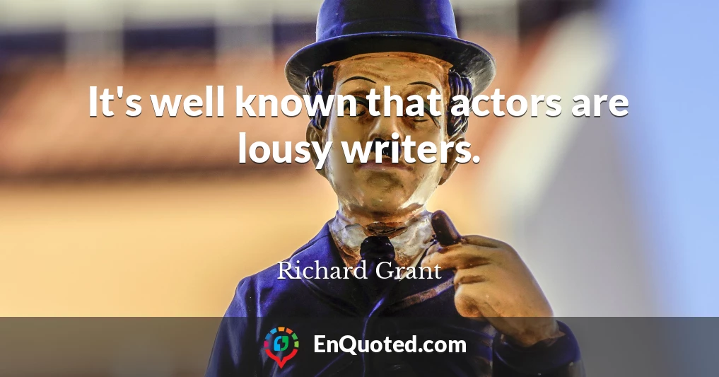 It's well known that actors are lousy writers.