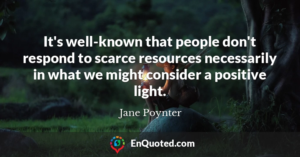It's well-known that people don't respond to scarce resources necessarily in what we might consider a positive light.