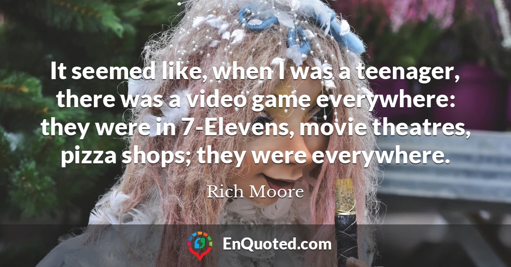It seemed like, when I was a teenager, there was a video game everywhere: they were in 7-Elevens, movie theatres, pizza shops; they were everywhere.