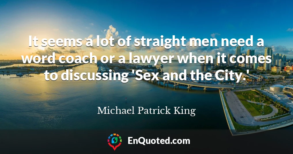 It seems a lot of straight men need a word coach or a lawyer when it comes to discussing 'Sex and the City.'