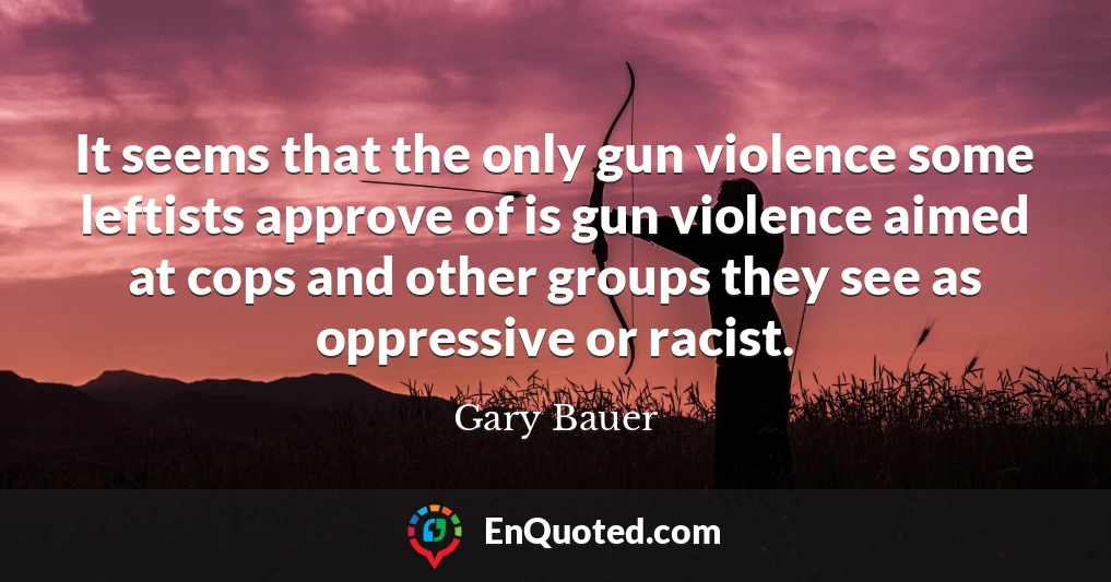 It seems that the only gun violence some leftists approve of is gun violence aimed at cops and other groups they see as oppressive or racist.