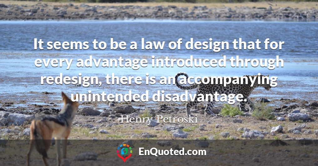 It seems to be a law of design that for every advantage introduced through redesign, there is an accompanying unintended disadvantage.