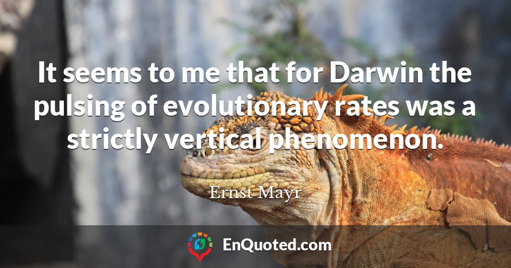 It seems to me that for Darwin the pulsing of evolutionary rates was a strictly vertical phenomenon.