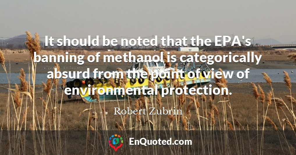 It should be noted that the EPA's banning of methanol is categorically absurd from the point of view of environmental protection.