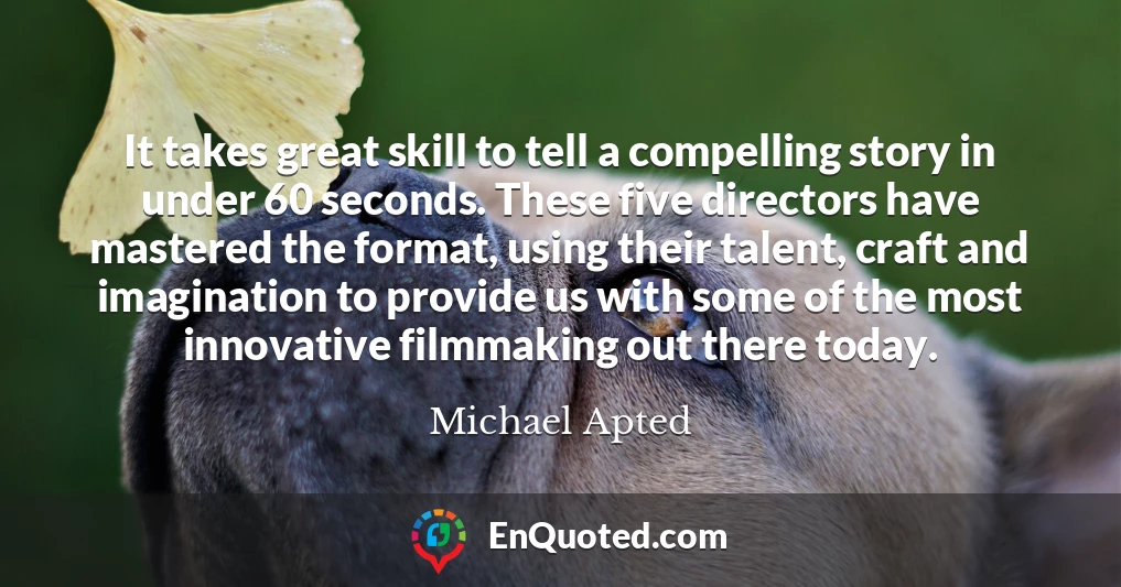It takes great skill to tell a compelling story in under 60 seconds. These five directors have mastered the format, using their talent, craft and imagination to provide us with some of the most innovative filmmaking out there today.