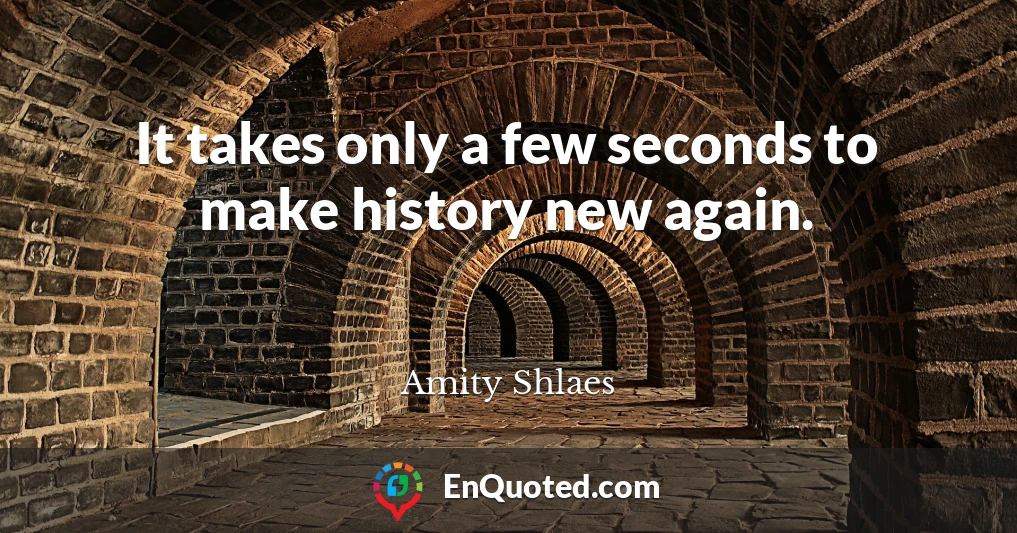 It takes only a few seconds to make history new again.