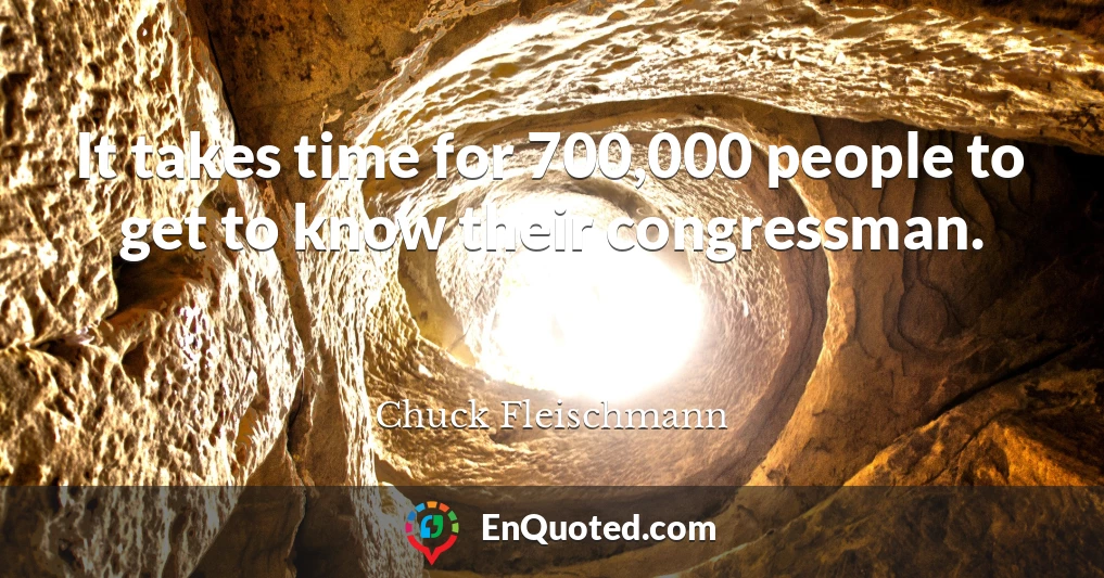 It takes time for 700,000 people to get to know their congressman.