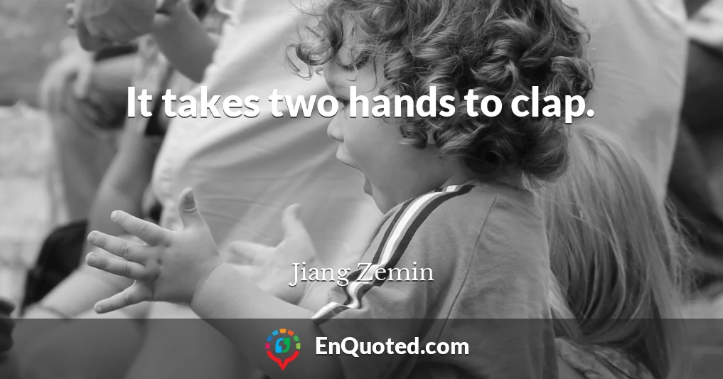 It takes two hands to clap.