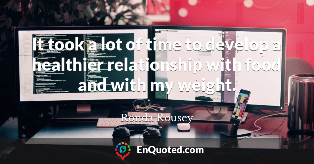 It took a lot of time to develop a healthier relationship with food and with my weight.