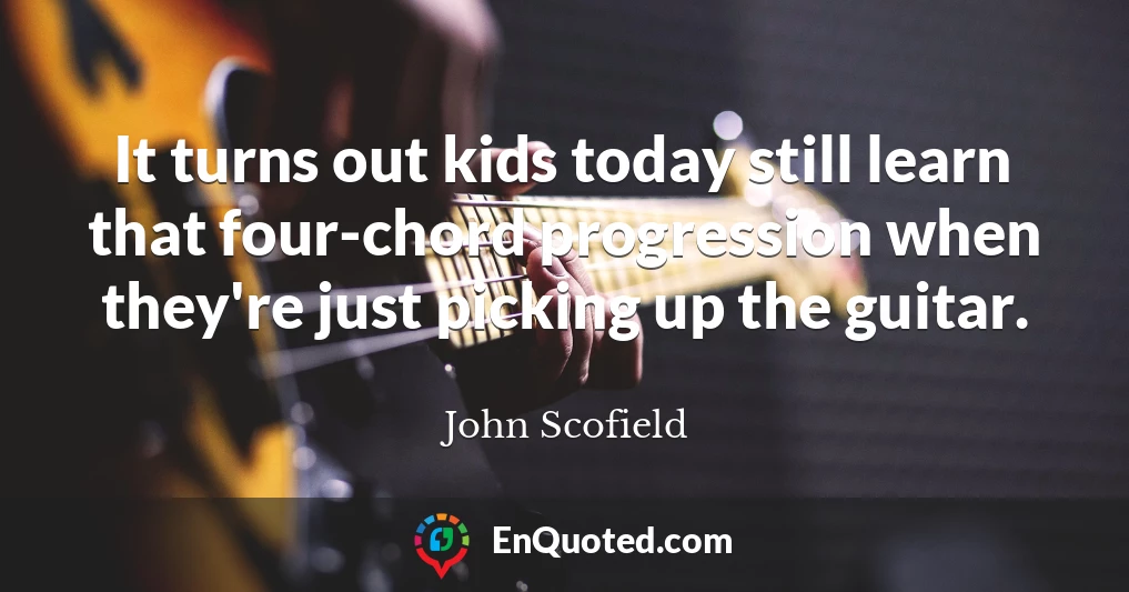 It turns out kids today still learn that four-chord progression when they're just picking up the guitar.