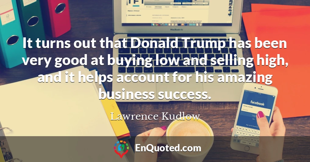 It turns out that Donald Trump has been very good at buying low and selling high, and it helps account for his amazing business success.