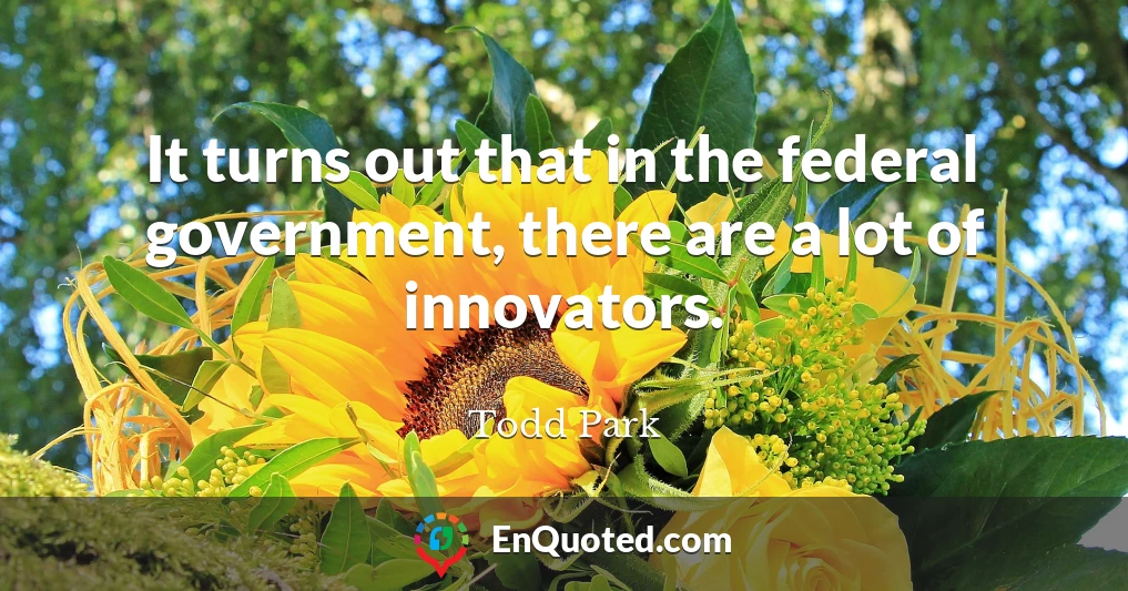 It turns out that in the federal government, there are a lot of innovators.
