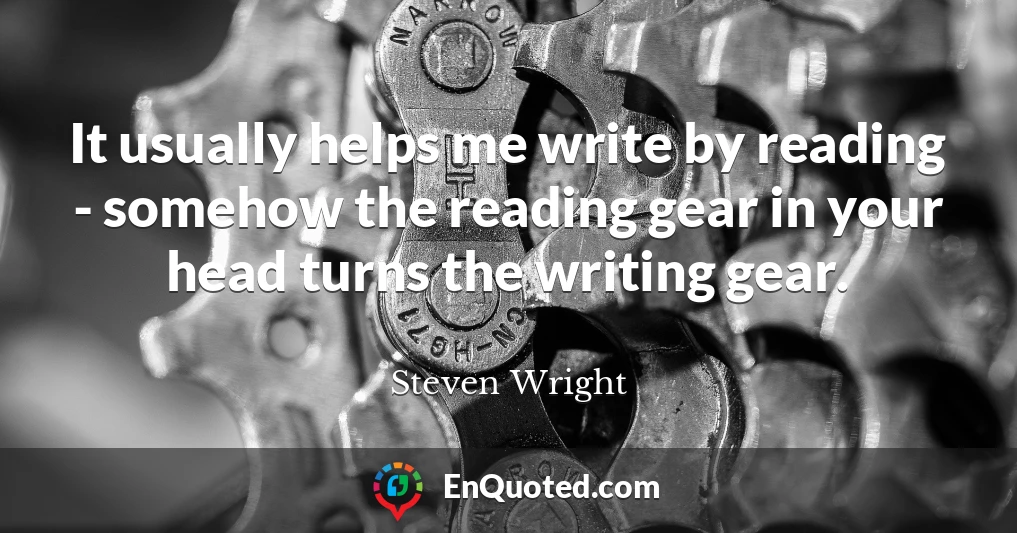 It usually helps me write by reading - somehow the reading gear in your head turns the writing gear.