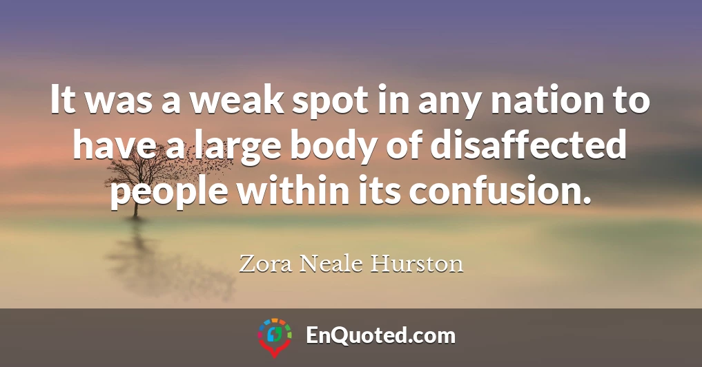 It was a weak spot in any nation to have a large body of disaffected people within its confusion.