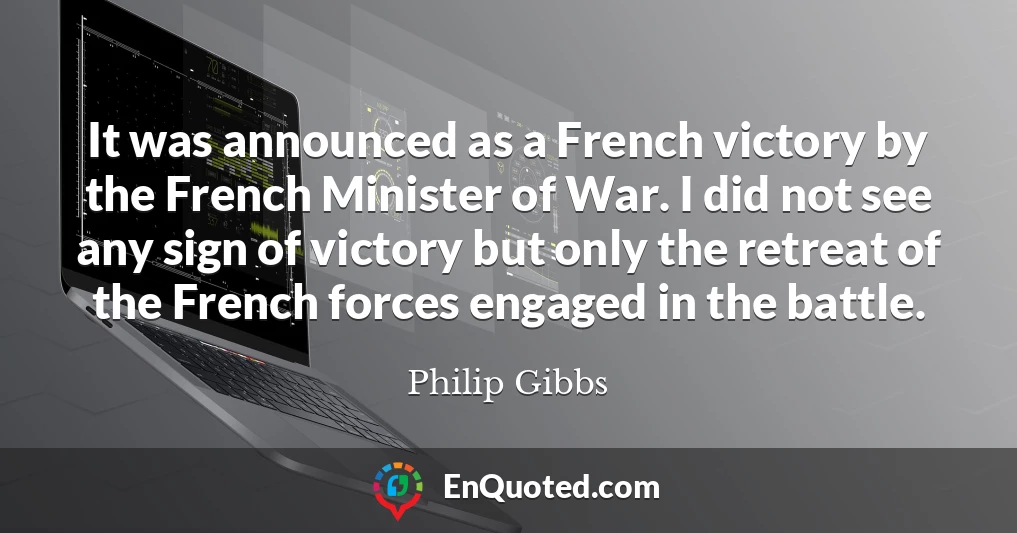 It was announced as a French victory by the French Minister of War. I did not see any sign of victory but only the retreat of the French forces engaged in the battle.