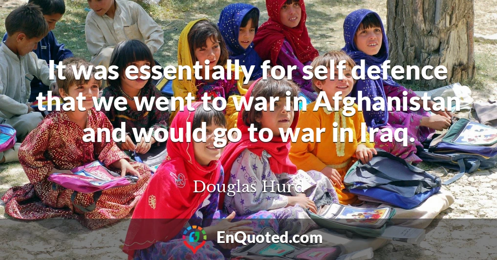 It was essentially for self defence that we went to war in Afghanistan and would go to war in Iraq.