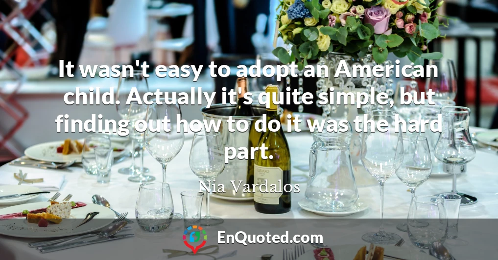 It wasn't easy to adopt an American child. Actually it's quite simple, but finding out how to do it was the hard part.