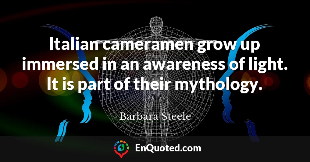 Italian cameramen grow up immersed in an awareness of light. It is part of their mythology.