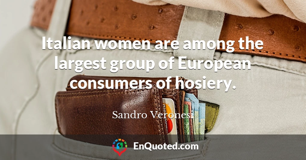 Italian women are among the largest group of European consumers of hosiery.