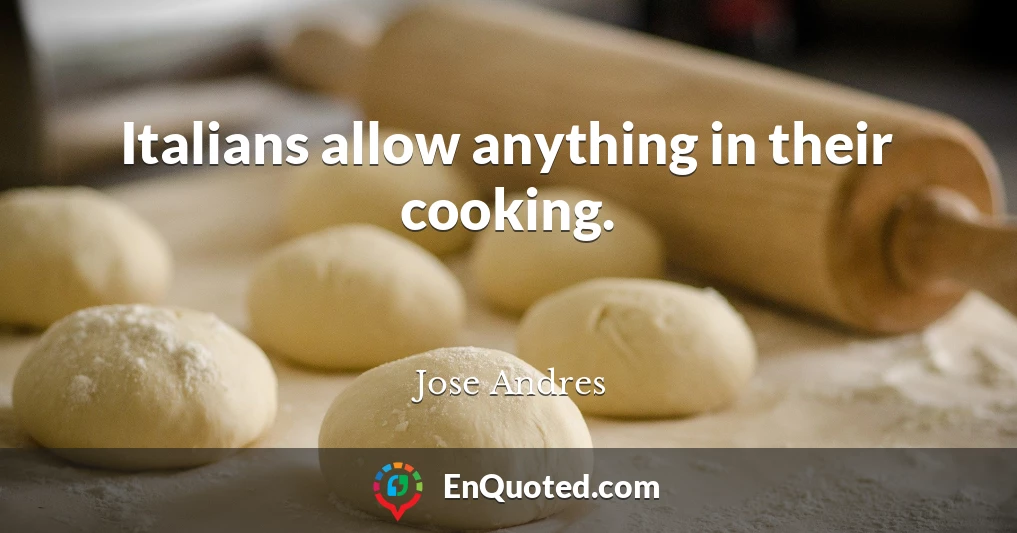 Italians allow anything in their cooking.