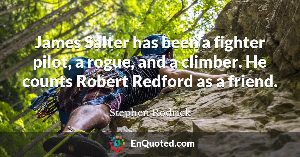 James Salter has been a fighter pilot, a rogue, and a climber. He counts Robert Redford as a friend.