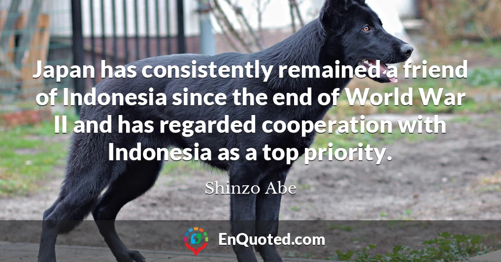 Japan has consistently remained a friend of Indonesia since the end of World War II and has regarded cooperation with Indonesia as a top priority.