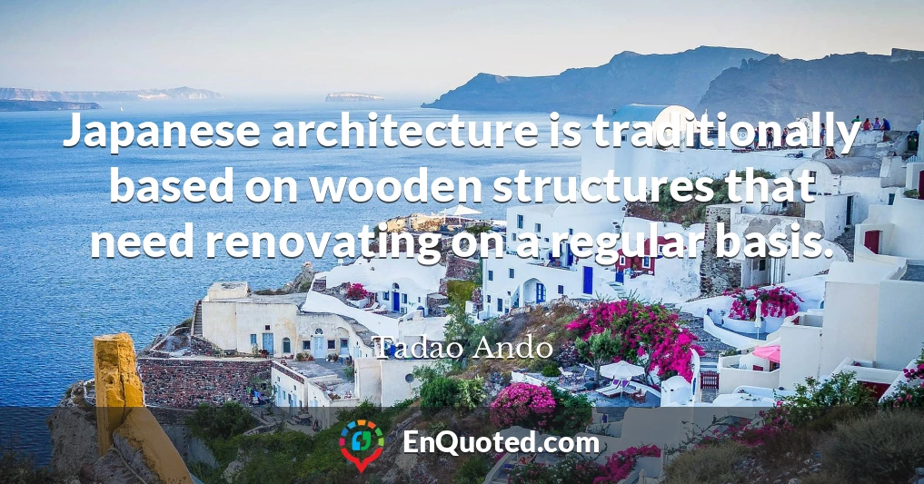 Japanese architecture is traditionally based on wooden structures that need renovating on a regular basis.