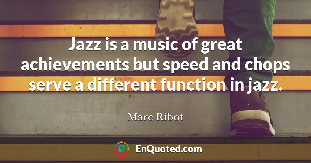Jazz is a music of great achievements but speed and chops serve a different function in jazz.